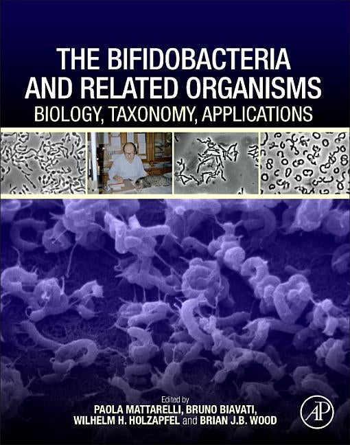 The Bifidobacteria and Related Organisms: Biology, Taxonomy, Applications by Mattarelli, Paola