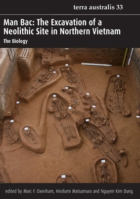 Man Bac: The Excavation of a Neolithic Site in Northern Vietnam by Oxenham, Marc F.
