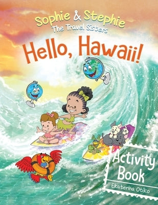 Hello, Hawaii! Activity Book: Explore, Play, and Discover Island Travel Adventure for Creative Kids Ages 4-8 by Otiko, Ekaterina