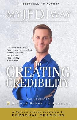 My JFDI Way to Creating Credibility: A Revolutionary Approach To Personal Branding by Houghton, Ian