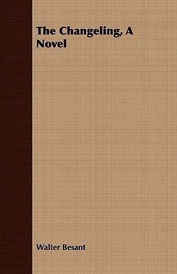 The Changeling, a Novel by Besant, Walter