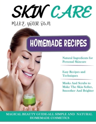 Skin Care: THE BIG BOOK OF HOMEMADE RECIPES FOR YOUR SKIN CARE: MAGICAL BEAUTY GUIDE-ALL SIMPLE AND NATURAL HOMEMADE COSMETICS FO by Academy, Cosmetics