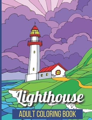 Lighthouse Adult Coloring Book: An Adult Coloring Book Featuring the Most Beautiful Lighthouses Around Stress Relief and Relaxation(Adult Coloring Boo by Lasalle, Steven
