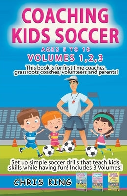 Coaching Kids Soccer - Volumes 1-2-3 by King, Chris
