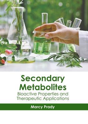 Secondary Metabolites: Bioactive Properties and Therapeutic Applications by Prady, Marcy