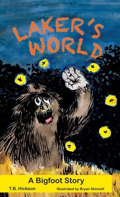 Laker's World, A Bigfoot Story by Hickson, T. B.