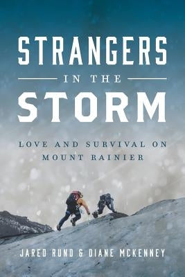 Strangers In The Storm: Love And Survival On Mount Rainier by Rund, Jared