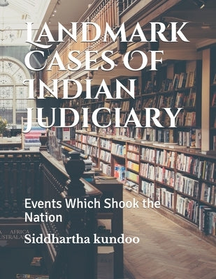 Landmark Cases Of Indian Judiciary: Events Which Shook the Nation by Kundoo, Siddhartha