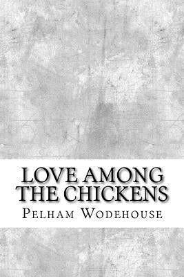 Love Among the Chickens by Wodehouse, Pelham Grenville