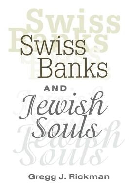 Swiss Banks and Jewish Souls by Rickman, Gregg