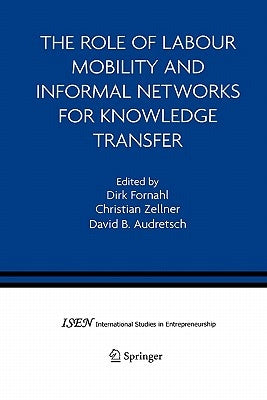 The Role of Labour Mobility and Informal Networks for Knowledge Transfer by Fornahl, Dirk