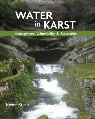 Water in Karst: Management, Vulnerability, and Restoration by Kresic, Neven