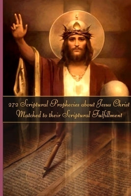272 Prophecies about Jesus Christ Matched to their Fulfillment by LeBlanc, Roger