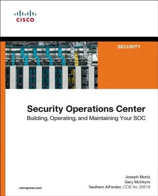 Security Operations Center: Building, Operating, and Maintaining Your Soc by Muniz, Joseph