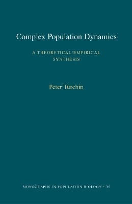 Complex Population Dynamics: A Theoretical/Empirical Synthesis (Mpb-35) by Turchin, Peter