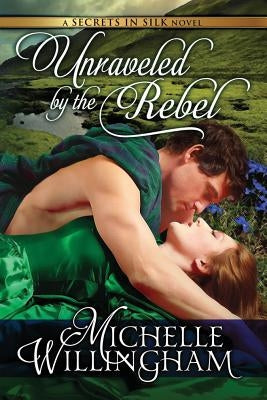 Unraveled by the Rebel by Willingham, Michelle