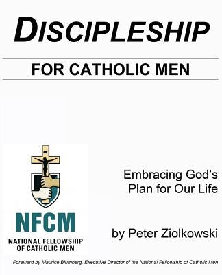 Discipleship for Catholic Men by Ziolkowski, Peter Thomas