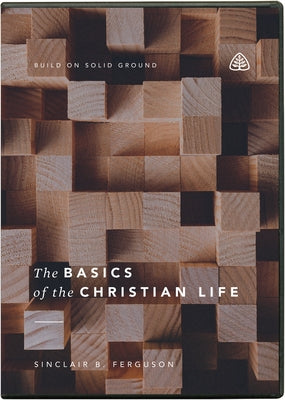 The Basics of the Christian Life by Ferguson, Sinclair B.