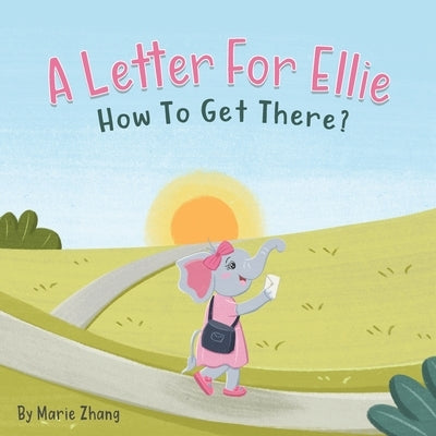 A Letter For Ellie: How To Get There? by Zhang, Marie