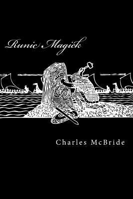 Runic Magick: A system of manifestation and exploration through the runes. by McBride Jr, Charles L.