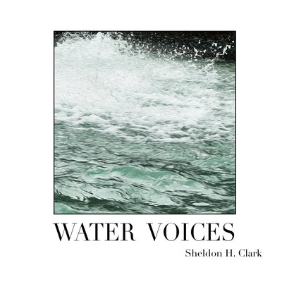 Water Voices by Clark, Sheldon H.