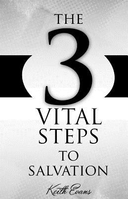 The 3 Vital Steps To Salvation by Evans, Keith