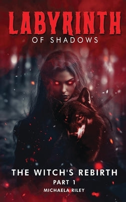 Labyrinth of Shadows: The Witch's Rebirth Part I by Riley, Michaela