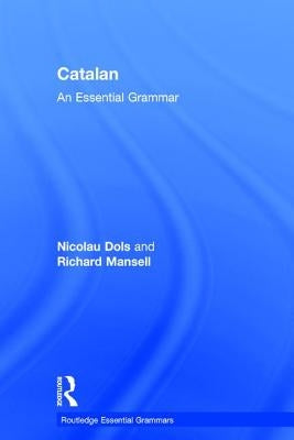 Catalan: An Essential Grammar by Dols, Nicolau