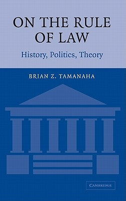 On the Rule of Law: History, Politics, Theory by Tamanaha, Brian Z.