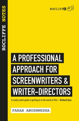 Rocliffe Notes: A Professional Approach to Screenwriting & Filmmaking by Abushwesha, Farah