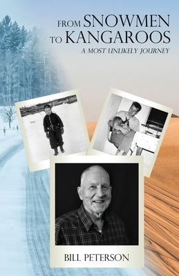 From Snowmen to Kangaroos: A Most Unlikely Journey by Peterson, Bill