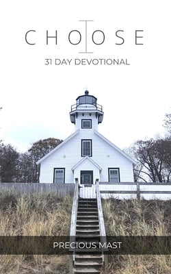 I Choose: 31 Day Devotional by Mast, Precious