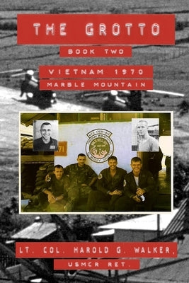 The Grotto Book Two: Vietnam 1970 Marble Mountain by Walker, Harold G.