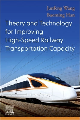 Theory and Technology for Improving High-Speed Railway Transportation Capacity by Wang, Junfeng