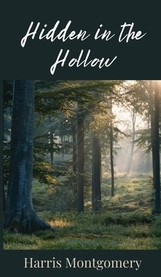 Hidden in the Hollow by Montgomery, Harris