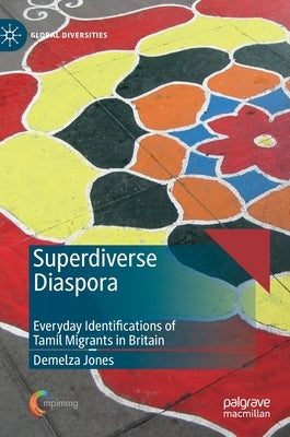 Superdiverse Diaspora: Everyday Identifications of Tamil Migrants in Britain by Jones, Demelza