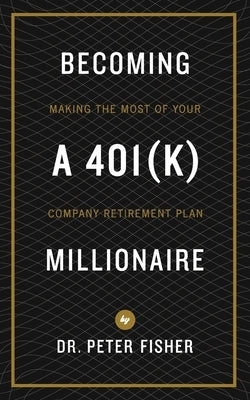 Becoming a 401k Millionaire by Fisher, Peter
