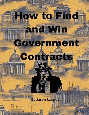 How to Find and Win Government Contracts by Ramsdell, Jason