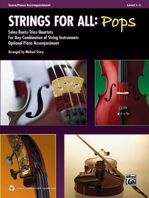 Strings for All: Pops: Score/Piano Accompaniment, Level 1-3 Companiment: Solos-Duets-Trios-Quartets for Any Combination of String Instruments Optional by Story, Michael