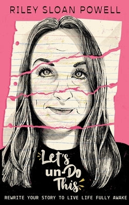 Let's un-Do This: Rewrite Your Story to Live Life Fully Awake by Sloan Powell, Riley