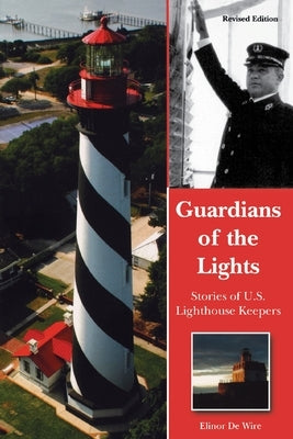 Guardians of the Lights: Stories of U.S. Lighthouse Keepers by de Wire, Elinor