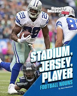 Stadium, Jersey, Player: Football Nouns by Weakland, Mark