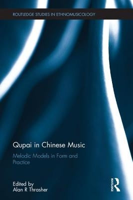 Qupai in Chinese Music: Melodic Models in Form and Practice by Thrasher, Alan R.