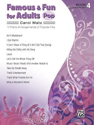 Famous & Fun for Adults -- Pop, Bk 4: 11 Piano Arrangements of Popular Hits by Matz, Carol