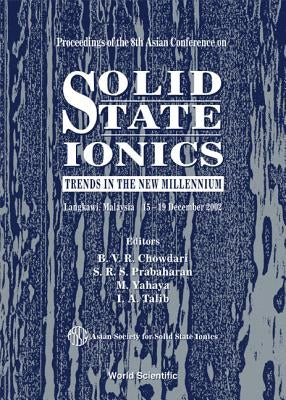 Solid State Ionics: Trends in the New Millennium, Proceedings of the 8th Asian Conference by Chowdari, B. V. R.
