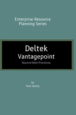 Deltek Vantagepoint: Beyond Best Practices by Gentry, Tami