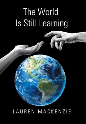 The World Is Still Learning by MacKenzie, Lauren