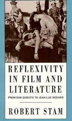 Reflexivity in Film and Culture: From Don Quixote to Jean-Luc Godard by Stam, Robert