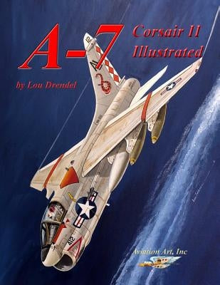 A-7 Corsair II Illustrated by Drendel, Lou