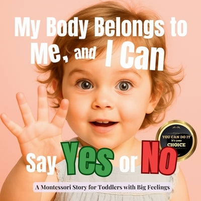 My Body Belongs to Me, and I Can Say Yes or No: A calm Montessori guide to private parts, body safety and early consent by Publishing, Boonhouse